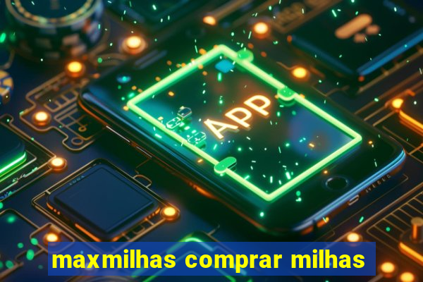 maxmilhas comprar milhas